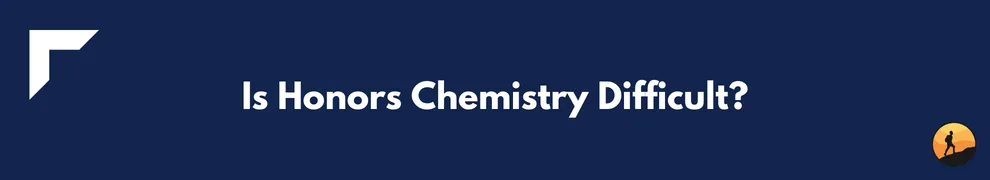 Is Honors Chemistry Difficult?