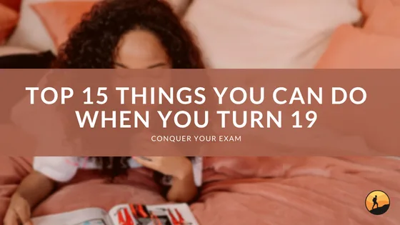 Top 15 Things You Can Do When You Turn 19