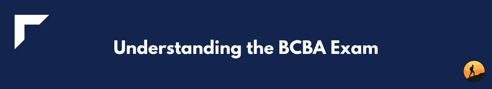 Understanding the BCBA Exam