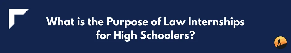 What is the Purpose of Law Internships for High Schoolers?