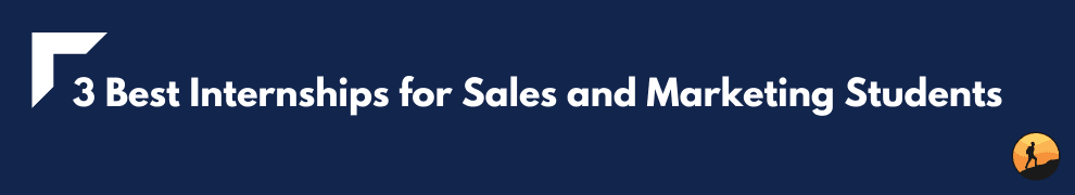3 Best Internships for Sales and Marketing Students