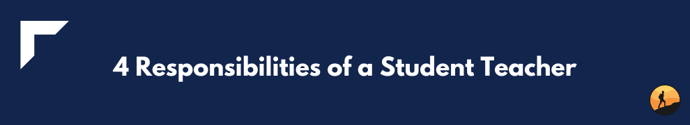 4 Responsibilities of a Student Teacher