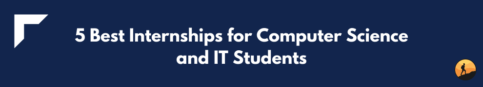 5 Best Internships for Computer Science and IT Students