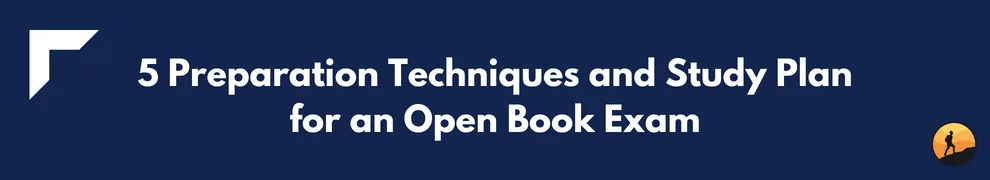 5 Preparation Techniques and Study Plan for an Open Book Exam
