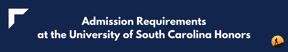 Admission Requirements at the University of South Carolina Honors