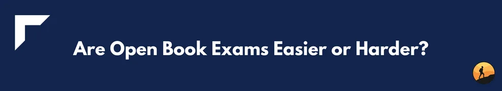 Are Open Book Exams Easier or Harder?