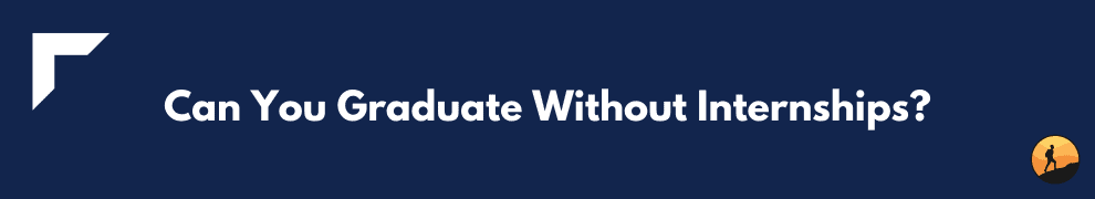 Can You Graduate Without Internships?