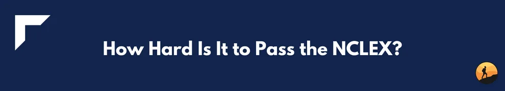 How Hard Is It to Pass the NCLEX?