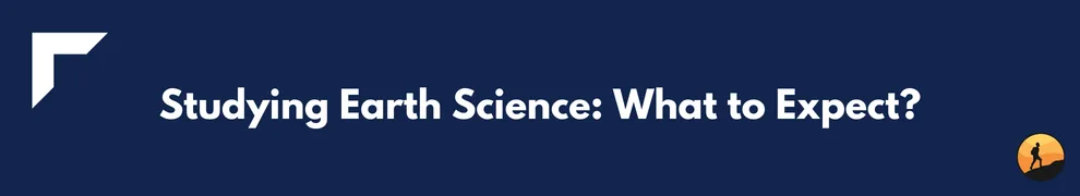 Studying Earth Science: What to Expect?