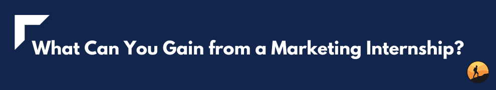 What Can You Gain from a Marketing Internship?