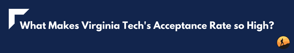 What Makes Virginia Tech's Acceptance Rate so High?