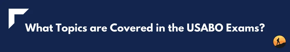 What Topics are Covered in the USABO Exams?