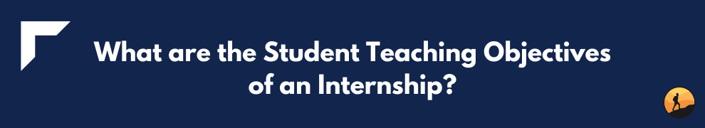 What are the Student Teaching Objectives of an Internship?