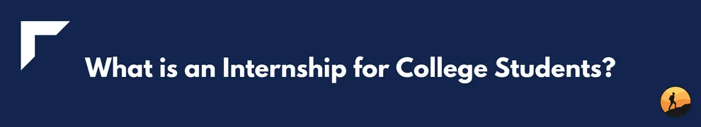 What is an Internship for College Students?
