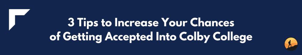 3 Tips to Increase Your Chances of Getting Accepted Into Colby College