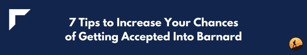 7 Tips to Increase Your Chances of Getting Accepted Into Barnard