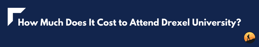 How Much Does It Cost to Attend Drexel University?