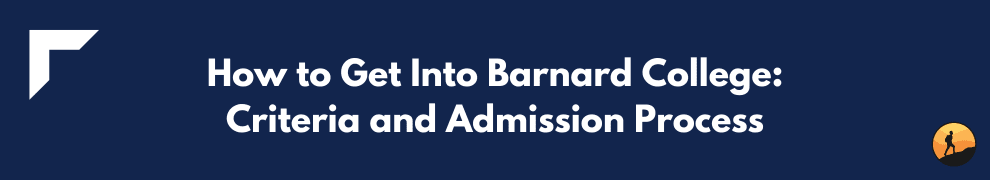 How to Get Into Barnard College: Criteria and Admission Process