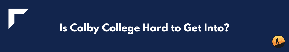 Is Colby College Hard to Get Into?