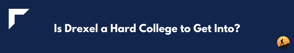 Is Drexel a Hard College to Get Into?