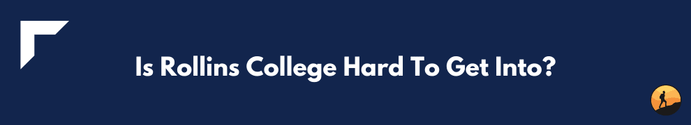 Is Rollins College Hard To Get Into?