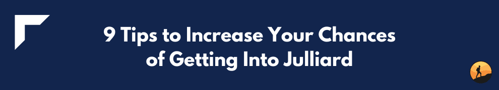 9 Tips to Increase Your Chances of Getting Into Julliard