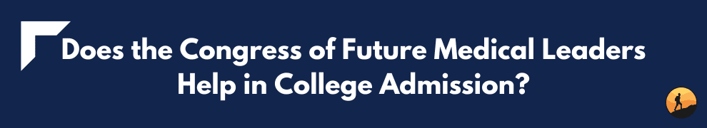 Does the Congress of Future Medical Leaders Help in College Admission?