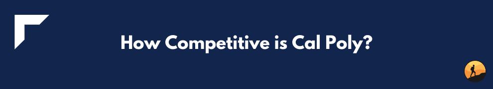 How Competitive is Cal Poly?