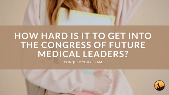 How Hard is it to Get Into the Congress of Future Medical Leaders?