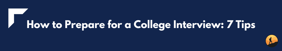 How to Prepare for a College Interview: 7 Tips‍