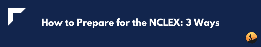How to Prepare for the NCLEX: 3 Ways