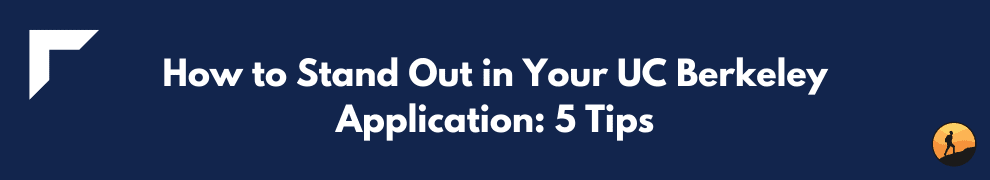 How to Stand Out in Your UC Berkeley Application: 5 Tips