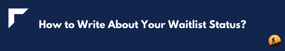 How to Write About Your Waitlist Status?