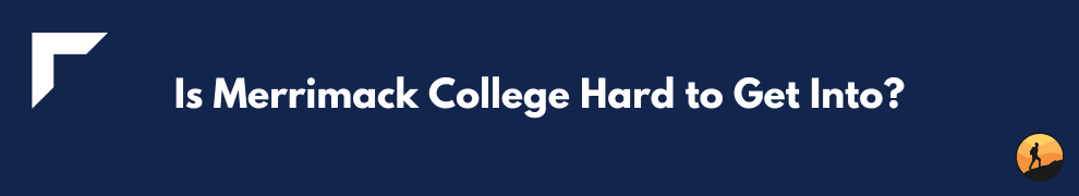 Is Merrimack College Hard to Get Into?