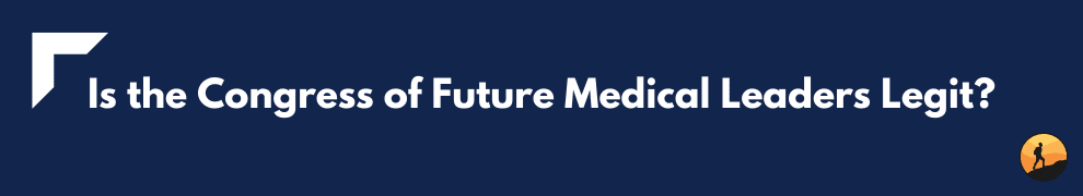 Is the Congress of Future Medical Leaders Legit?