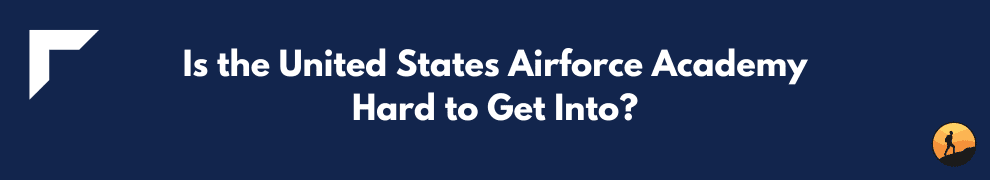 Is the United States Airforce Academy Hard to Get Into?