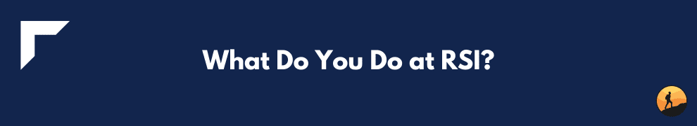 What Do You Do at RSI?