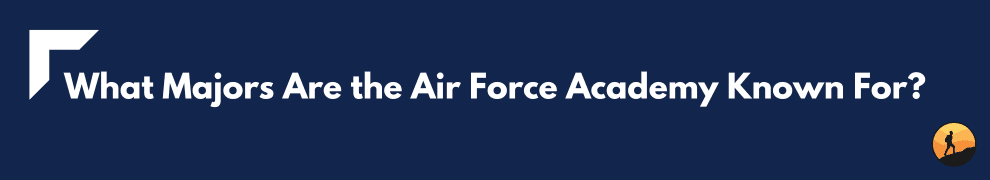 What Majors Are the Air Force Academy Known For?