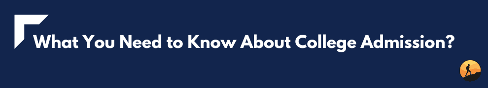 What You Need to Know About College Admission?