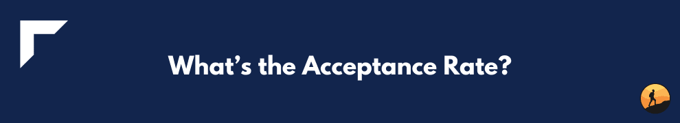 What’s the Acceptance Rate?