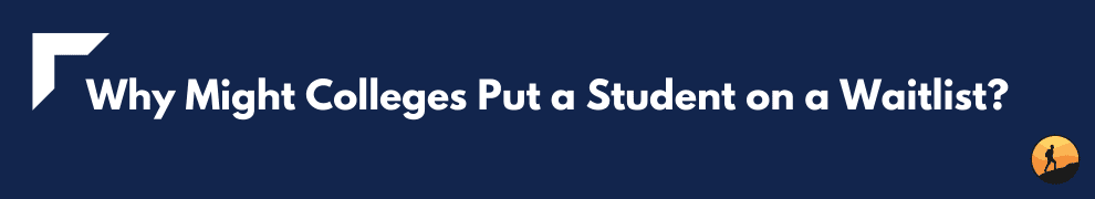 Why Might Colleges Put a Student on a Waitlist?