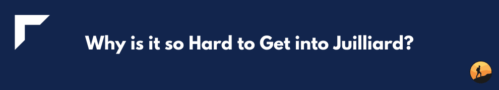 Why is it so Hard to Get into Juilliard?