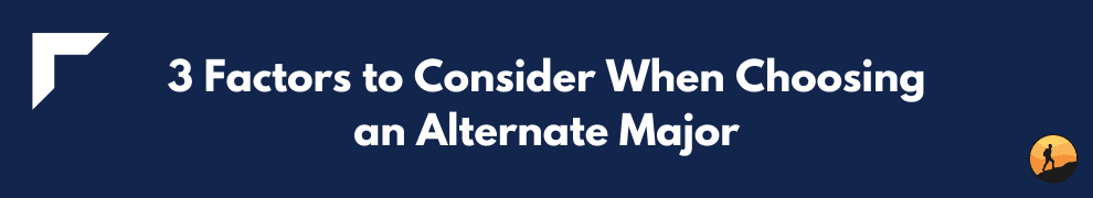 3 Factors to Consider When Choosing an Alternate Major