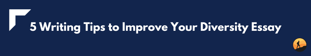 5 Writing Tips to Improve Your Diversity Essay