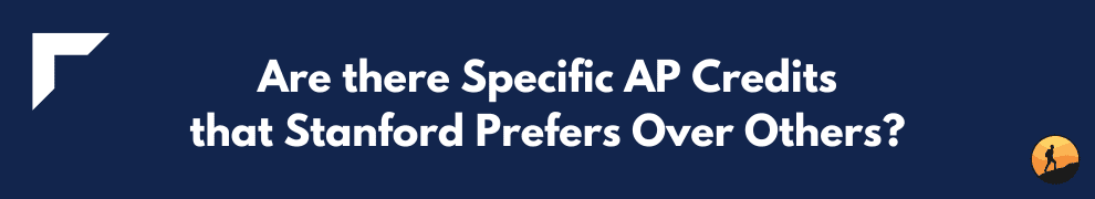 Are there Specific AP Credits that Stanford Prefers Over Others?