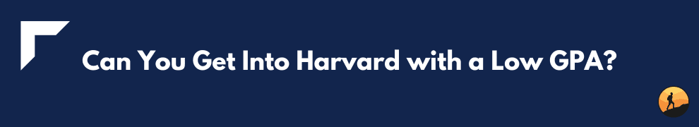 Can You Get Into Harvard with a Low GPA?