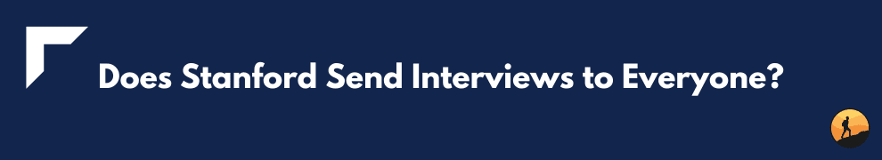 Does Stanford Send Interviews to Everyone?