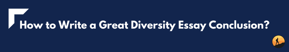 How to Write a Great Diversity Essay Conclusion?