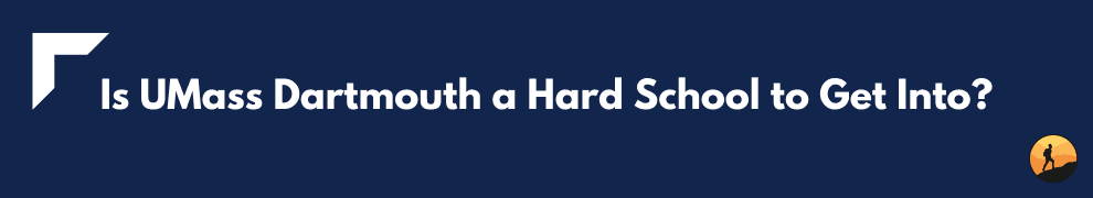 Is UMass Dartmouth a Hard School to Get Into?