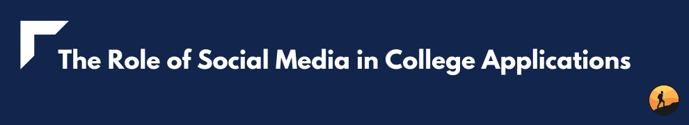 The Role of Social Media in College Applications